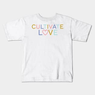 Cultivate Love | Positive Quote Kids T-Shirt